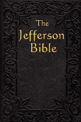 The Jefferson Bible: The Life and Morals of by Thomas Jefferson