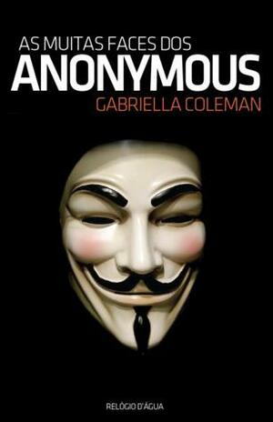 As Muitas Faces dos Anonymous by Gabriella Coleman, João van Zeller