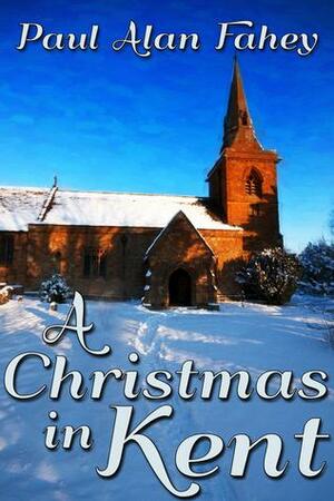 A Christmas in Kent by Paul Alan Fahey