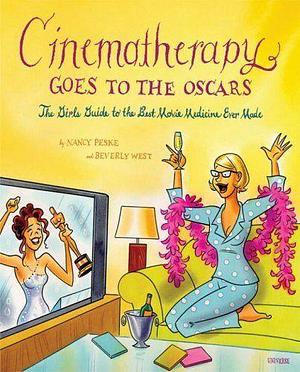 Cinematherapy Goes to the Oscars: The Girl's Guide to the Best Movie Medicine Ever Made by Nancy Peske, Beverly West