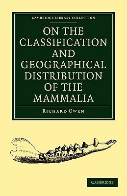 On the Classification and Geographical Distribution of the Mammalia by Richard Owen