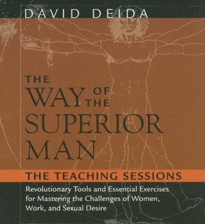 The Way of the Superior Man: The Teaching Sessions by David Deida