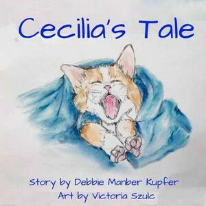 Cecilia's Tale by Debbie Manber Kupfer