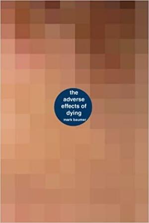 The Adverse Effects of Dying: A Book about the Adverse Effects of Dying by Mark Baumer