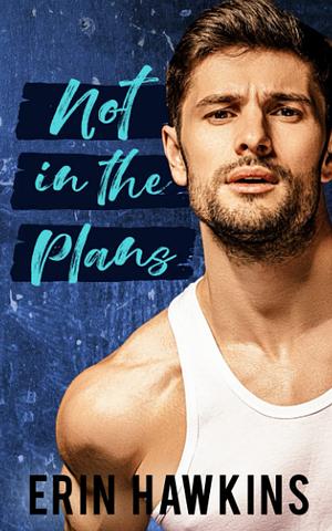 Not in the Plans by Erin Hawkins