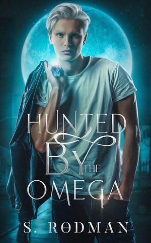 Hunted By The Omega by S. Rodman