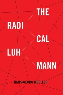 The Radical Luhmann by Hans-Georg Moeller