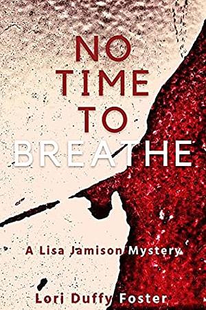 No Time To Breathe by Lori Duffy Foster