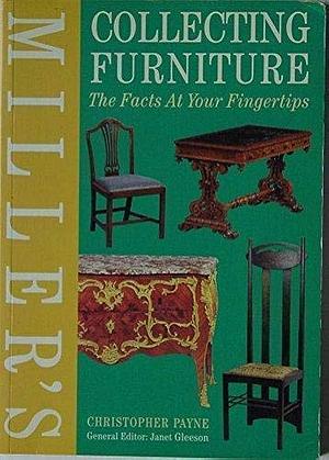 Miller's Collecting Furniture: The Facts at Your Fingertips by Christopher C. Payne