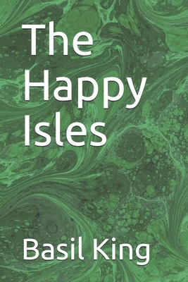 The Happy Isles by Basil King