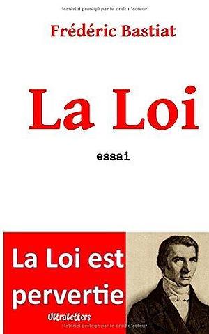 La Loi by Frederic Bastiat by Frédéric Bastiat, Frédéric Bastiat