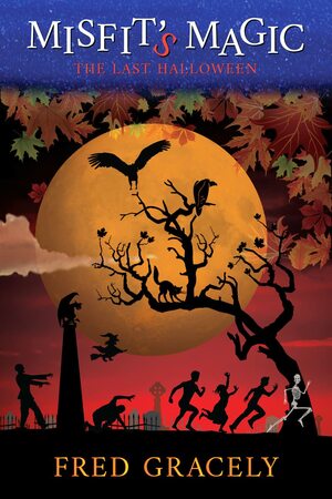 Misfit's Magic: The Last Halloween by Fred Gracely