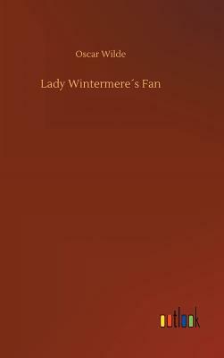 Lady Wintermere´s Fan by Oscar Wilde