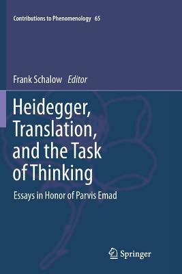 Heidegger, Translation, and the Task of Thinking: Essays in Honor of Parvis Emad by 