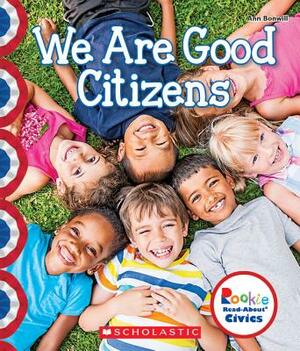 We Are Good Citizens (Rookie Read-About Civics) by Ann Bonwill