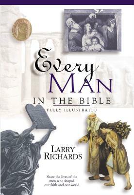 Every Man in the Bible: Everything in the Bible Series by Lawrence O. Richards, Angie Peters