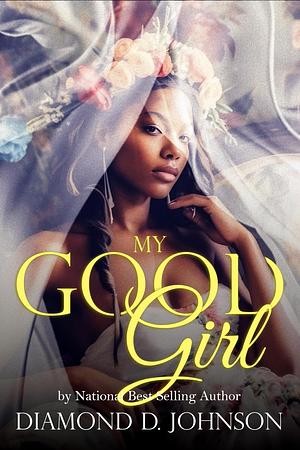 My Good Girl by Diamond D. Johnson, Diamond D. Johnson