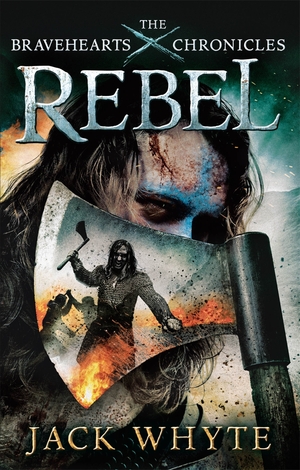 Rebel: The Bravehearts Chronicles by Jack Whyte