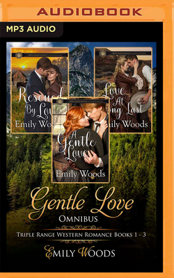 Gentle Love Omnibus: Triple Range Western Romance, Books 1-3 by Emily Woods