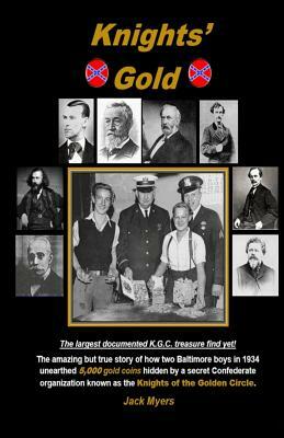 Knights' Gold: The amazing but true story of how two Baltimore boys in 1934 unearthed 5,000 gold coins hidden by a secret Confederate by Jack Myers