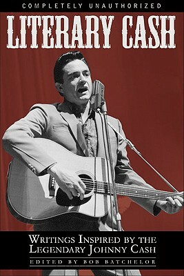 Literary Cash: Unauthorized Writings Inspired by the Legendary Johnny Cash by 