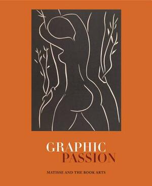 Graphic Passion: Matisse and the Book Arts by John Bidwell