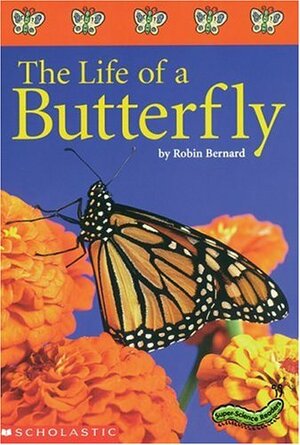 Super-Science Readers: The Life of a Butterfly: Colorful and Engaging Books on Favorite Thematic Topics for Guided and Independent Reading by Robin Bernard