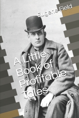 A Little Book of Profitable Tales by Eugene Field