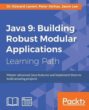 Java 9: Building Robust Modular Applications by Jason Lee, Dr Edward Lavieri, Peter Verhas