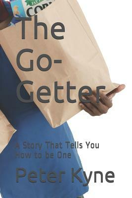 The Go-Getter: A Story That Tells You How to be One by Peter B. Kyne