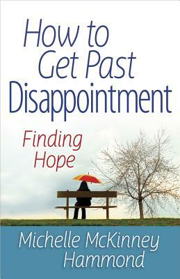 How to Get Past Disappointment by Michelle McKinney Hammond