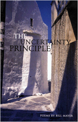The Uncertainty Principle: Poems by Bill Mayer