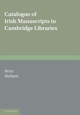 Catalogue of Irish Manuscripts in Cambridge Libraries by Máire Herbert, Pádraig de Brún