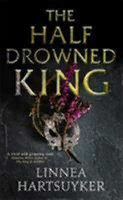 The Half-Drowned King by Linnea Hartsuyker