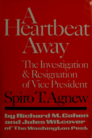 A Heartbeat Away: The Investigation & Resignation of Vice President Spiro T. Agnew by Richard M. Cohen