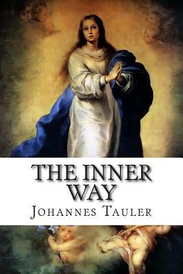 The Inner Way: Being Thirty-Six Sermons for Festivals by Johannes Tauler