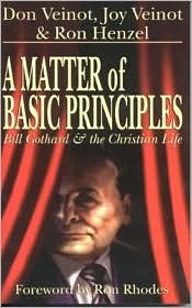 A Matter of Basic Principles: Bill Gothard and the Christian Life by Ron Henzel, Don Veinot, Joy Veinot