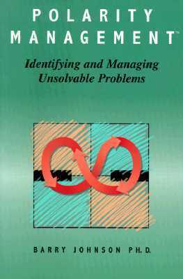 Polarity Management: Identifying and Managing Unsolvable Problems by Barry Johnson