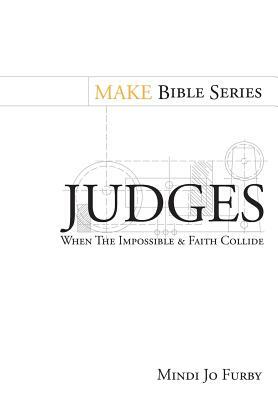 Judges: When the Impossible and Faith Collide by Mindi Jo Furby