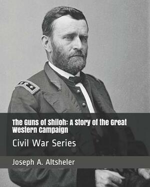 The Guns of Shiloh: A Story of the Great Western Campaign: Civil War Series by Joseph a. Altsheler