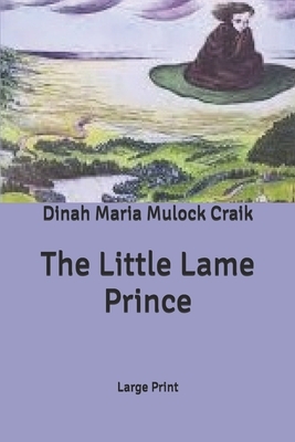 The Little Lame Prince: Large Print by Dinah Maria Mulock Craik