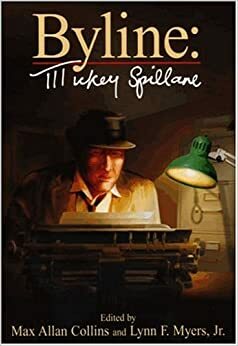 Byline: Mickey Spillane by Lynn Myers, Lynn F. Myers, Mickey Spillane, Max Allan Collins