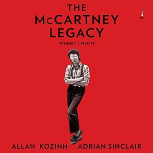 The McCartney Legacy: Volume 1: 1969 - 73 by Adrian Sinclair, Allan Kozinn