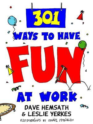 301 Ways to Have Fun at Work by Dave Hemsath, Leslie Yerkes