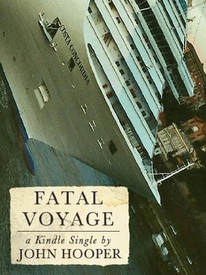 Fatal Voyage : The Wrecking of the Costa Concordia by John Hooper