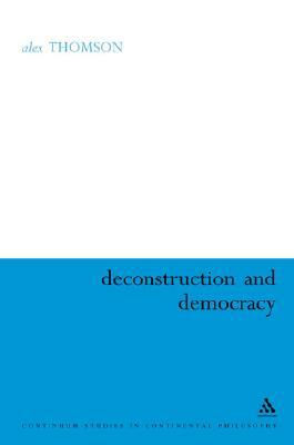Deconstruction and Democracy by Alex Thomson