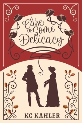 A Case of Some Delicacy by K.C. Kahler