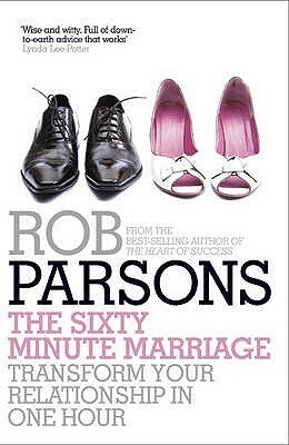 The Sixty Minute Marriage. Rob Parsons by Rob Parsons