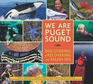We Are Puget Sound: Discovering and Recovering the Salish Sea by Mindy Roberts, Leonard Forsman, David L. Workman, David L. Workman