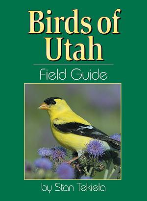 Birds of Utah Field Guide by Stan Tekiela